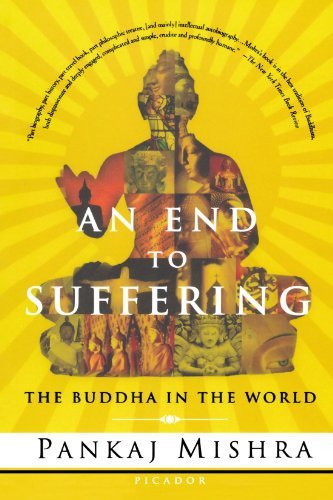 Pankaj Mishra/An End to Suffering@ The Buddha in the World