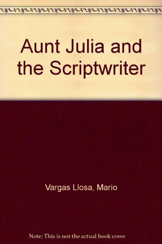 Mario Vargas Llosa Aunt Julia And The Scriptwriter 