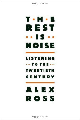 Alex Ross/The Rest Is Noise@ Listening to the Twentieth Century