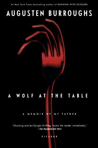 Augusten Burroughs/A Wolf at the Table@ A Memoir of My Father