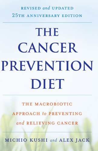 Michio Kushi The Cancer Prevention Diet The Macrobiotic Approach To Preventing And Reliev 25th Anniversa 