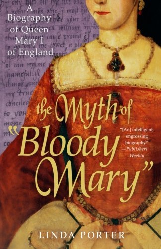 Linda Porter/The Myth of Bloody Mary@ A Biography of Queen Mary I of England