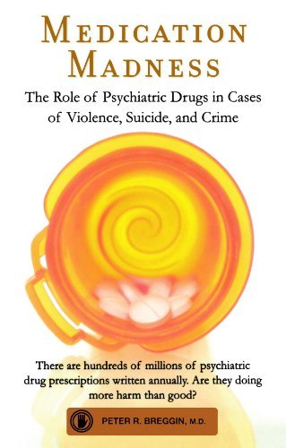 Peter R. Breggin/Medication Madness@ The Role of Psychiatric Drugs in Cases of Violenc