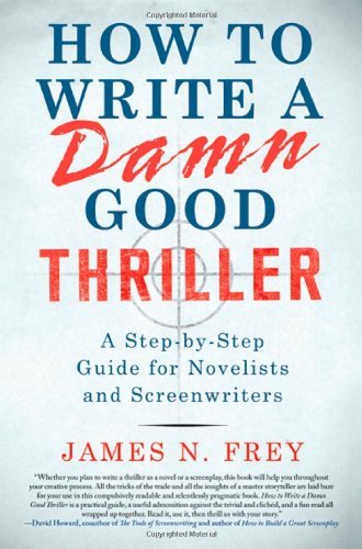 James N. Frey/How to Write a Damn Good Thriller@ A Step-By-Step Guide for Novelists and Screenwrit