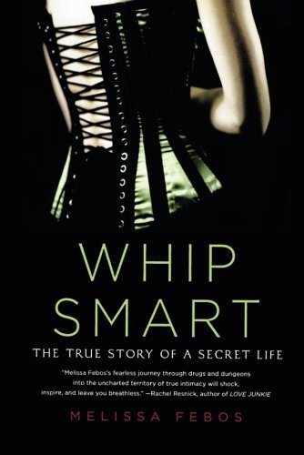 Melissa Febos/Whip Smart@ The True Story of a Secret Life