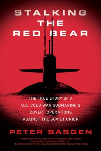 Peter Sasgen/Stalking the Red Bear@ The True Story of a U.S. Cold War Submarine's Cov