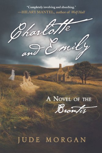 Jude Morgan/Charlotte and Emily@ A Novel of the Brontes