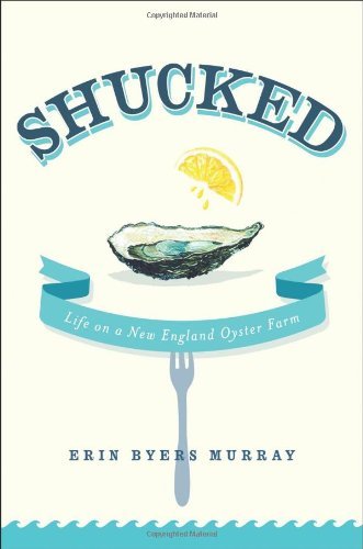Erin Byers Murray/Shucked@ Life on a New England Oyster Farm