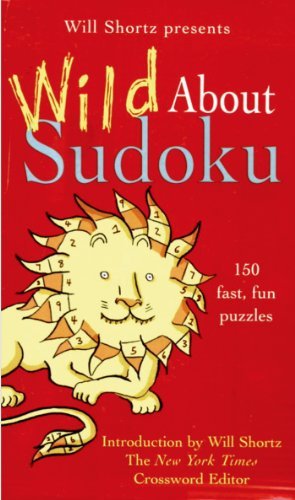 Will Shortz Will Shortz Presents Wild About Sudoku 150 Fast Fun Puzzles 