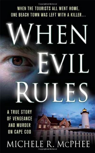 Michele R. Mcphee/When Evil Rules@A True Story Of Vengeance And Murder On Cape Cod
