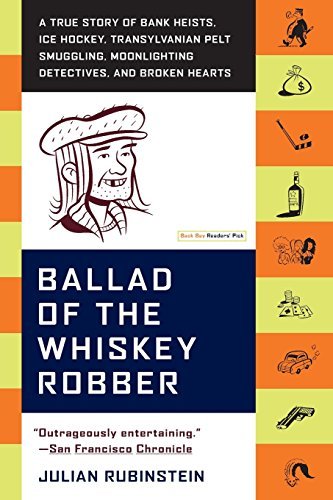 Julian Rubinstein/Ballad of the Whiskey Robber@ A True Story of Bank Heists, Ice Hockey, Transylv@Revised