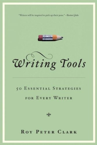 Roy Peter Clark Writing Tools (10th Anniversary Edition) 55 Essential Strategies For Every Writer Special 