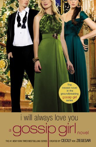 Cecily Von Ziegesar/Gossip Girl@ I Will Always Love You: A Gossip Girl Novel
