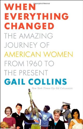 Gail Collins/When Everything Changed@ The Amazing Journey of American Women from 1960 t