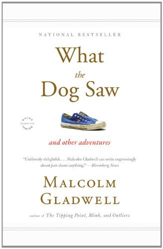 Malcolm Gladwell/What the Dog Saw@ And Other Adventures