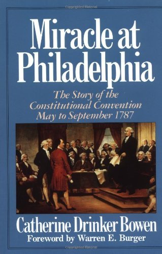 Catherine Drinker Bowen/Miracle at Philadelphia@ The Story of the Constitutional Convention May -