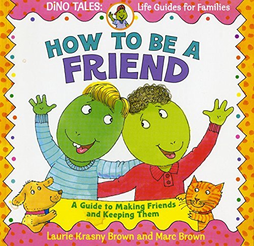 Laurie Krasny Brown/How to Be a Friend@ A Guide to Making Friends and Keeping Them