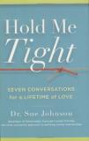 Sue Johnson Hold Me Tight Seven Conversations For A Lifetime Of Love 