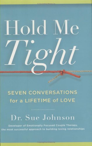 Sue Johnson Hold Me Tight Seven Conversations For A Lifetime Of Love 