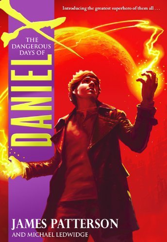 James Patterson/The Dangerous Days of Daniel X@0002 EDITION;