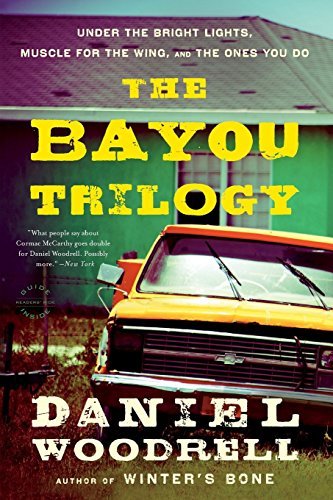Daniel Woodrell/The Bayou Trilogy@ Under the Bright Lights, Muscle for the Wing, and@Omnibus