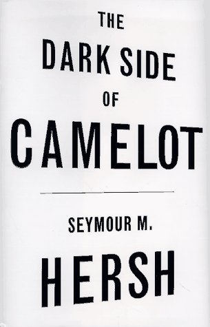 SEYMOUR M. HERSH/THE DARK SIDE OF CAMELOT