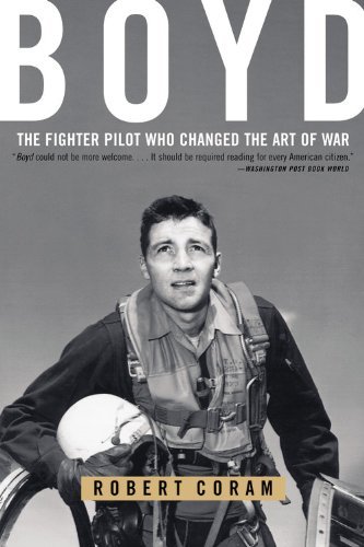 Robert Coram/Boyd@ The Fighter Pilot Who Changed the Art of War