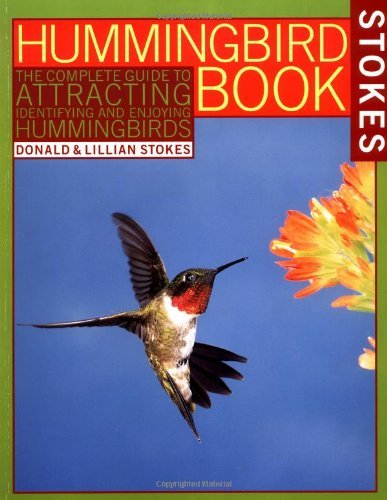 Donald Stokes/The Hummingbird Book@ The Complete Guide to Attracting, Identifying, an