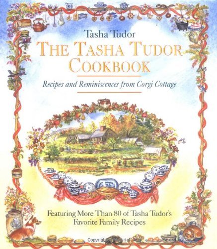 Tasha Tudor The Tasha Tudor Cookbook Recipes And Reminiscences From Corgi Cottage 