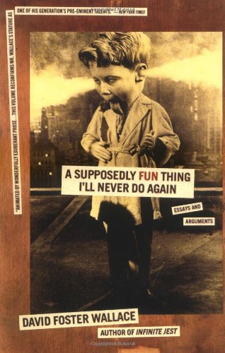 David Foster Wallace/A Supposedly Fun Thing I'll Never Do Again@Reprint