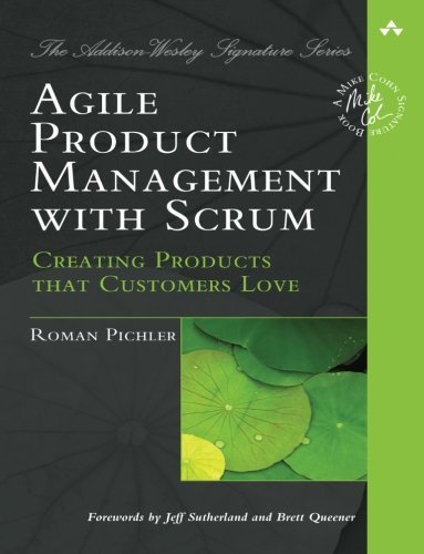 Roman Pichler Agile Product Management With Scrum Creating Products That Customers Love 