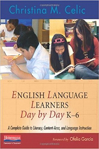Christina M. Celic English Language Learners Day By Day K 6 A Complete Guide To Literacy Content Area And L 