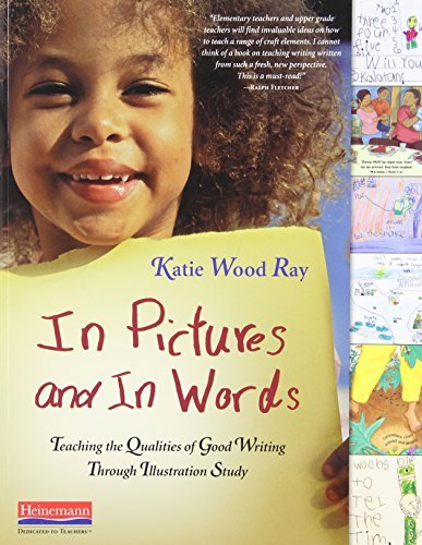 Katie Wood Ray In Pictures And In Words Teaching The Qualities Of Good Writing Through Il 