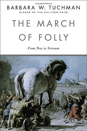 Barbara W. Tuchman/The March of Folly@ From Troy to Vietnam