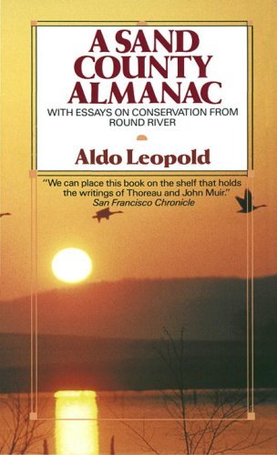 Aldo Leopold/A Sand County Almanac@ With Essays on Conservation from Round River