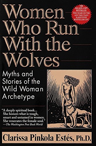 Clarissa Pinkola Estes/Women Who Run with the Wolves@Myths and Stories of the Wild Woman Archetype