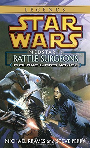 Michael Reaves/Battle Surgeons@ Star Wars Legends (Medstar, Book I)