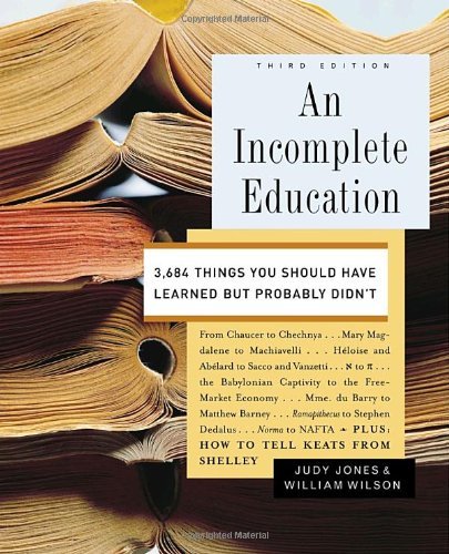 Judy Jones/An Incomplete Education@ 3,684 Things You Should Have Learned But Probably@0003 EDITION;