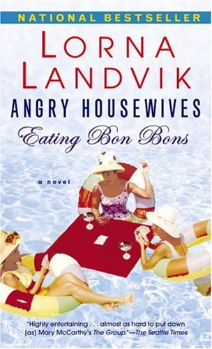 Lorna Landvik/Angry Housewives Eating Bon Bons