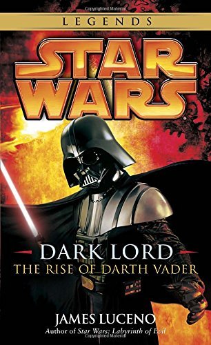 James Luceno/Dark Lord@ Star Wars Legends: The Rise of Darth Vader