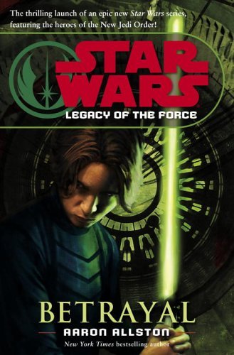 Aaron Allston/Betrayal@Star Wars: Legacy Of The Force, Book 1