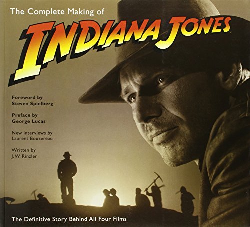J. W. Rinzler/The Complete Making of Indiana Jones@ The Definitive Story Behind All Four Films