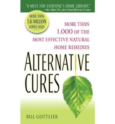 Bill Gottlieb Alternative Cures More Than 1 000 Of The Most Effective Natural Hom 