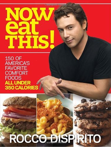 Rocco DiSpirito/Now Eat This!@ 150 of America's Favorite Comfort Foods, All Unde