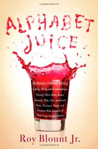 Roy Blount Jr./Alphabet Juice: The Energies, Gists, And Spirits O