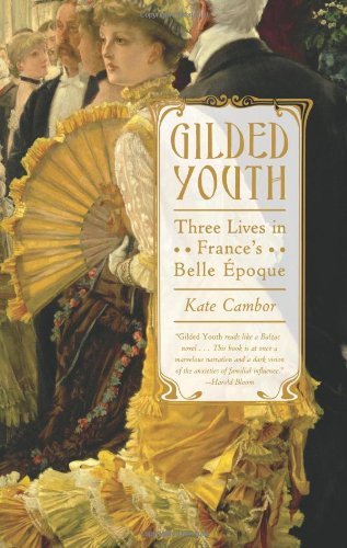 Kate Cambor Gilded Youth Three Lives In France's Belle Epoque 