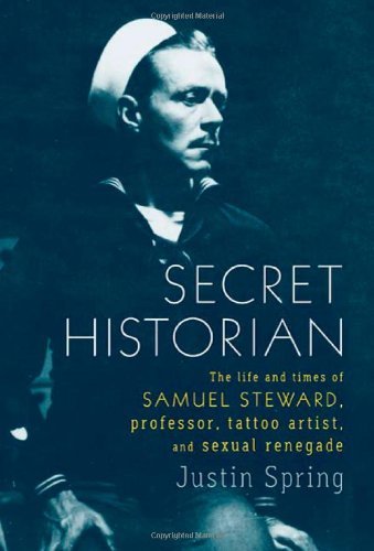 Justin Spring/Secret Historian@The Life And Times Of Samuel Steward,Professor,