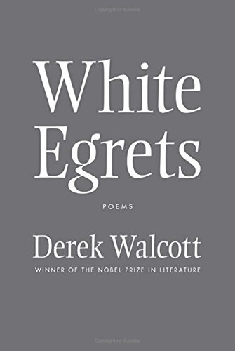Derek Walcott/White Egrets