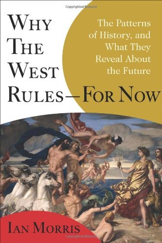 Ian Morris/Why The West Rules--For Now@The Patterns Of History,And What They Reveal Abo