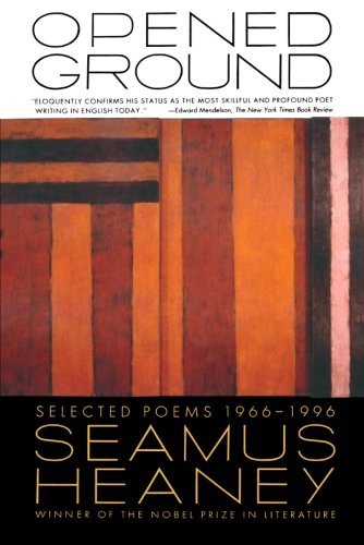Seamus Heaney/Opened Ground@ Selected Poems, 1966-1996